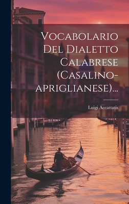 Vocabolario Del Dialetto Calabrese (casalino-apriglianese)... - Luigi Accattatis