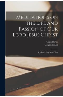 Coperta cărții 'Meditations on the Life and Passion of Our Lord Jesus Christ: For Every day of the Year - Jacques Nouet'