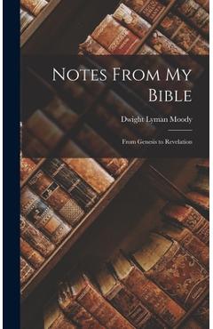 Coperta cărții 'Notes From My Bible: From Genesis to Revelation - Dwight Lyman Moody'