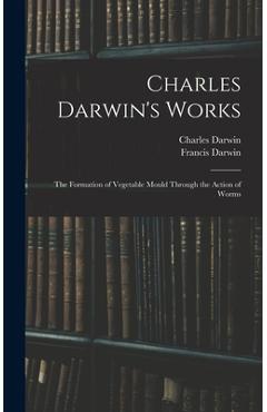 Coperta cărții 'Charles Darwin's Works: The Formation of Vegetable Mould Through the Action of Worms - Francis Darwin'