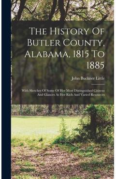 Coperta cărții 'The History Of Butler County, Alabama, 1815 To 1885: With Sketches Of Some Of Her Most Distinguished Citizens And'
