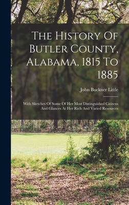 Coperta cărții 'The History Of Butler County, Alabama, 1815 To 1885: With Sketches Of Some Of Her Most Distinguished Citizens And'