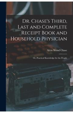 Poza produsului Dr. Chase's Third, Last and Complete Receipt Book and Household Physician: Or, Practical Knowledge for the People - Alvin Wood Chase