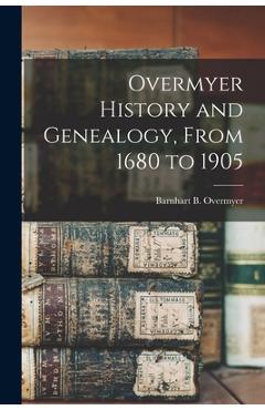 Coperta cărții 'Overmyer History and Genealogy, From 1680 to 1905 - Barnhart B. Overmyer'
