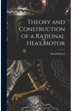 Coperta cărții 'Theory and Construction of a Rational Heat Motor - Rudolf Diesel'