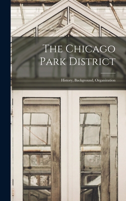 The Chicago Park District: History, Background, Organization - Anonymous