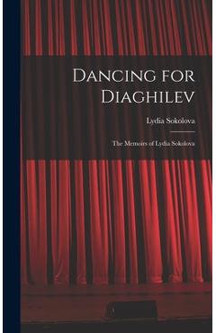 Coperta cărții 'Dancing for Diaghilev; the Memoirs of Lydia Sokolova - Lydia 1896-1974 Sokolova'