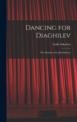 Coperta cărții 'Dancing for Diaghilev; the Memoirs of Lydia Sokolova - Lydia 1896-1974 Sokolova'