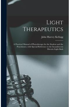 Coperta cărții 'Light Therapeutics; a Practical Manual of Phototherapy for the Student and the Practitioner, With Special Reference to'