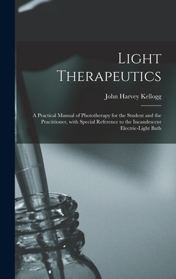 Coperta cărții 'Light Therapeutics; a Practical Manual of Phototherapy for the Student and the Practitioner, With Special Reference to'