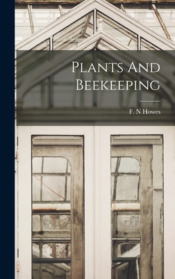 Plants And Beekeeping - F. N. Howes