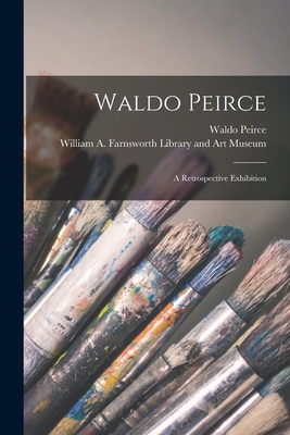Coperta cărții 'Waldo Peirce: a Retrospective Exhibition - Waldo 1884-1970 Peirce'