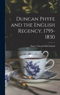 Duncan Phyfe and the English Regency, 1795-1830 - Nancy Vincent 1876- Mcclelland