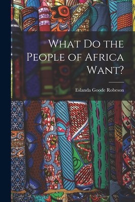 What Do the People of Africa Want? - Eslanda Goode 1896-1965 Robeson