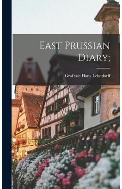 Coperta cărții 'East Prussian Diary; - Hans Graf Von Lehndorff'