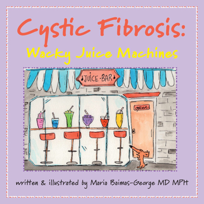 Cystic Fibrosis: Wacky Juice Machines - Maria Baimas-george