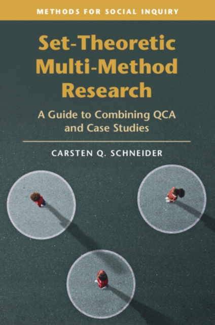 Set-Theoretic Multi-Method Research: A Guide to Combining Qca and Case Studies - Carsten Q. Schneider