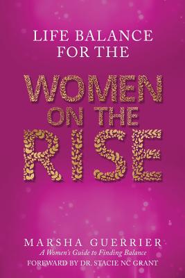 Coperta cărții 'Life Balance for the Women on the Rise: A Women's Guide to Finding Balance - Marsha Guerrier'