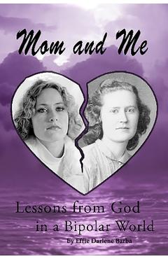 Coperta cărții 'Mom and Me: Lessons from God in a Bipolar World - Effie Darlene Barba'