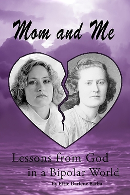 Coperta cărții 'Mom and Me: Lessons from God in a Bipolar World - Effie Darlene Barba'