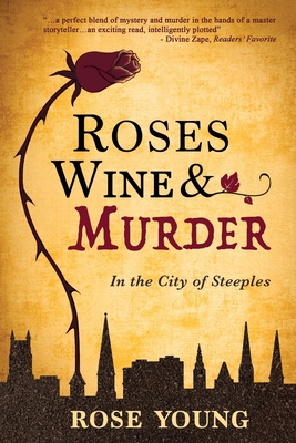 Roses, Wine & Murder: In the City of Steeples - Rose Young