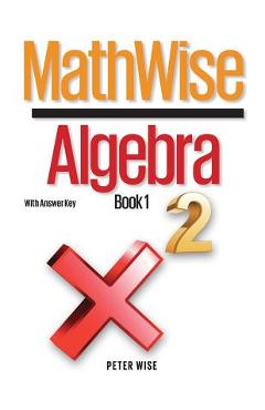 Coperta cărții 'MathWise Algebra, Book 1, with Answer Key - Peter L. Wise'