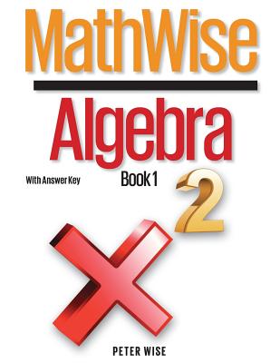 Coperta cărții 'MathWise Algebra, Book 1, with Answer Key - Peter L. Wise'
