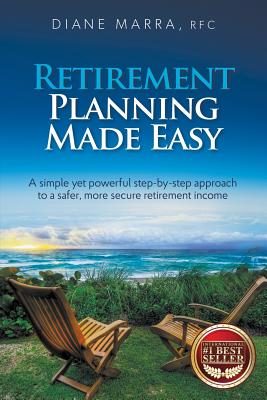 Coperta cărții 'Retirement Planning Made Easy: A simple yet powerful step-by-step approach to a safer, more secure retirement income -'
