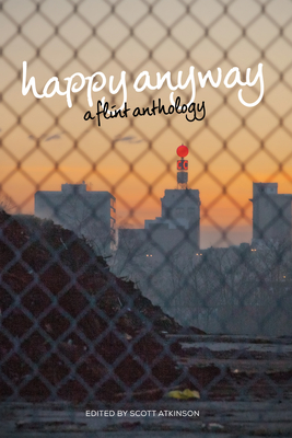 Happy Anyway: A Flint Anthology - Scott Atkinson
