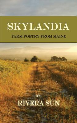 Coperta cărții 'Skylandia: Farm Poetry from Maine - Rivera Sun'