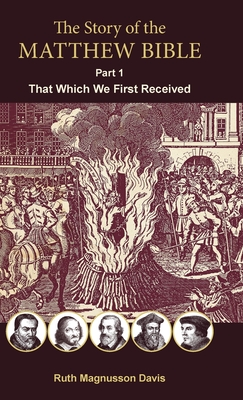 Coperta cărții 'The Story of the Matthew Bible: Part 1, That Which We First Received - Ruth Magnusson Davis'