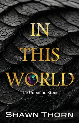 In This World: The Unbound Stone - Shawn Thorn