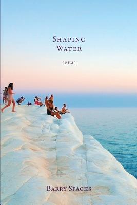 Coperta cărții 'Shaping Water - Barry Spacks'