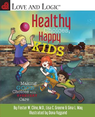 Healthy Choices, Happy Kids: Making Good Choices with Everyday Care - Foster W. Cline