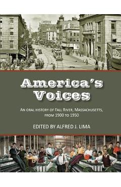 Coperta cărții 'America's Voices: An Oral History of Fall River, Massachusetts, from 1900 to 1950 - Alfred J. Lima'
