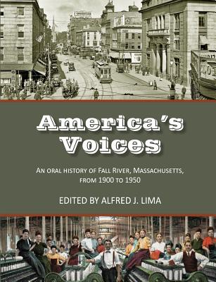 Coperta cărții 'America's Voices: An Oral History of Fall River, Massachusetts, from 1900 to 1950 - Alfred J. Lima'