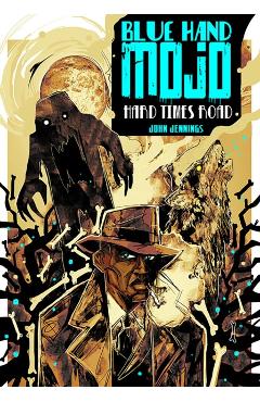 Coperta cărții 'Blue Hand Mojo: Hard Times Road - John Jennings'