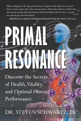 Primal Resonance: Discover the Secrets of Health, Vitality, and Optimal Human Performance - Steven Schwartz