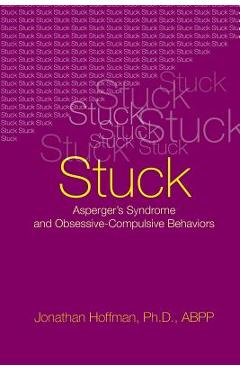 Coperta cărții 'Stuck: Asperger's Syndrome and Obsessive-Compulsive Behaviors - Jonathan Hoffman'