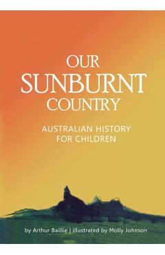 Our Sunburnt Country: Australian history for children - Arthur J. Baillie