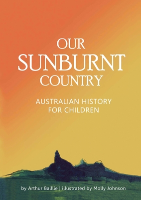 Our Sunburnt Country: Australian history for children - Arthur J. Baillie