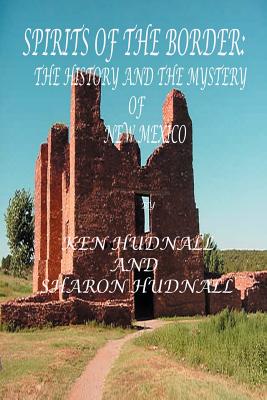Spirits of the Border IV: The History and Mystery of New Mexico - Ken Hudnall