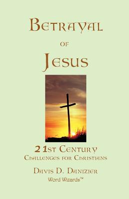 Betrayal of Jesus - Davis D. Danizier