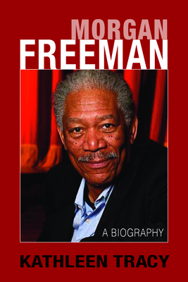 Morgan Freeman: A Biography - Kathleen Tracy