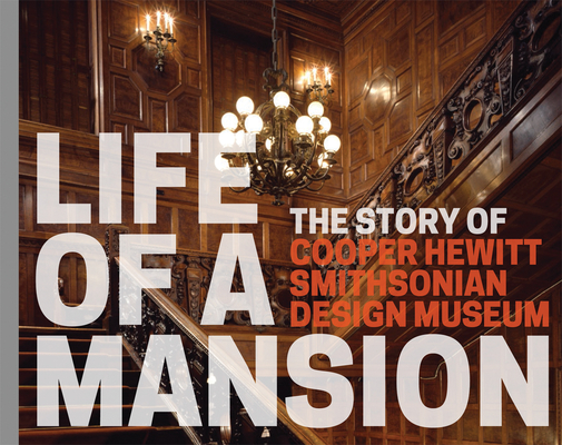 Coperta cărții 'Life of a Mansion: The Story of Cooper Hewitt, Smithsonian Design Museum - Heather Ewing'