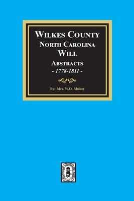 Wilkes County, North Carolina Wills, 1778-1811 - W. O. Absher