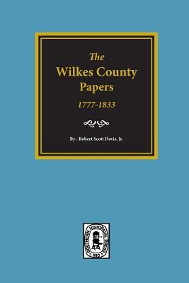 The Wilkes County Papers, 1777-1833. - Robert Scott Davis