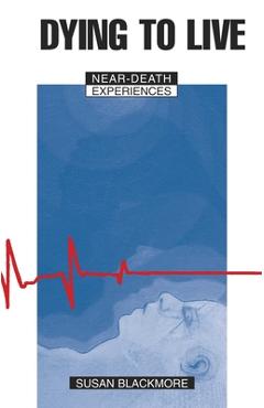 Coperta cărții 'Dying to Live: Near Death Experiences - Susan J. Blackmore'