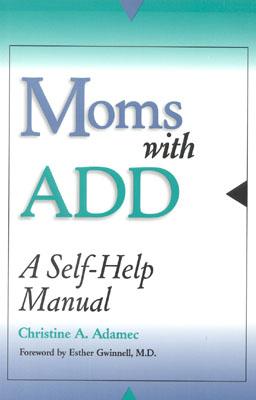 Moms with Add: A Self-Help Manual - Christine Adamec