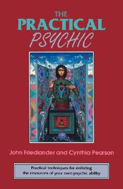 Poza produsului The Practical Psychic: Practical Techniques for Enlisting the Resources of Your Own Ability - John Friedlander